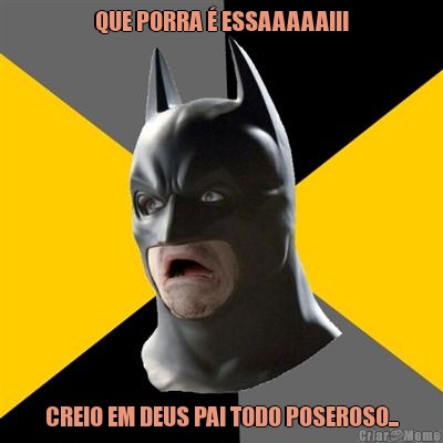QUE PORRA � ESSAAAAA!!! CREIO EM DEUS PAI TODO POSEROSO...