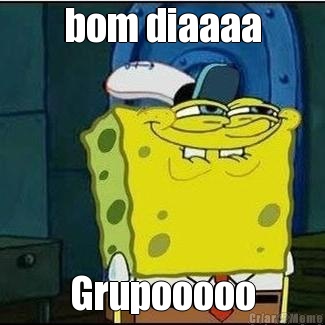 bom diaaaa Grupooooo
