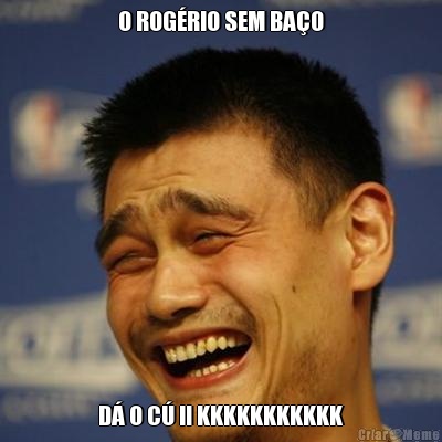 O ROG�RIO SEM BA�O D� O C� !! KKKKKKKKKKK