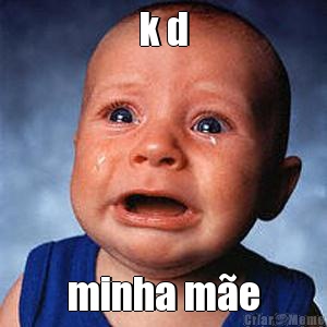 k d minha m�e