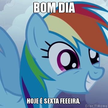 BOM DIA HOJE � SEXTA FEEEIRA. 