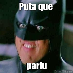 Puta que  pariu