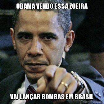 OBAMA VENDO ESSA ZOEIRA VAI LAN�AR BOMBAS EM BRASIL