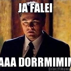 JA FALEI VAAA DORRMIMIMI