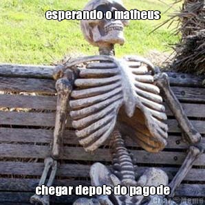 esperando o matheus chegar depois do pagode