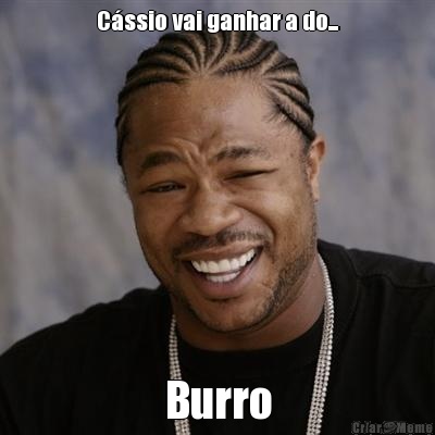 C�ssio vai ganhar a do... Burro
