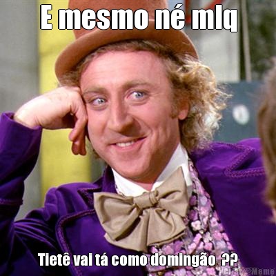 E mesmo n� mlq Tiet� vai t� como doming�o  ??