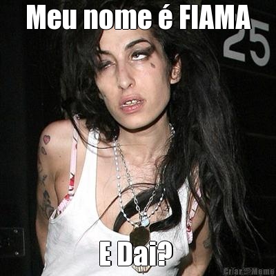 Meu nome � FIAMA E Dai? 