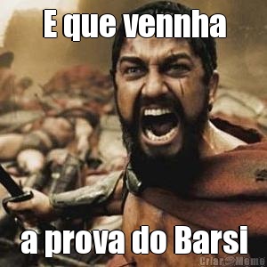 E que vennha a prova do Barsi