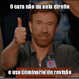 O cara n�o da aula direito e usa s�minario de revis�o
