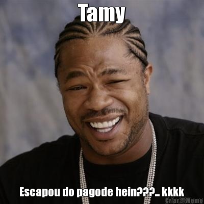 Tamy Escapou do pagode hein???... kkkk