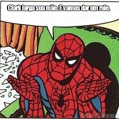 Clark larga sua m�e..E vamos dar um role.  