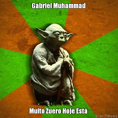 Gabriel Muhammad  Muito Zuero Hoje Est� 
