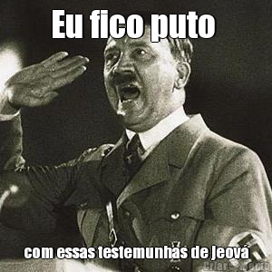 Eu fico puto  com essas testemunhas de jeov�
