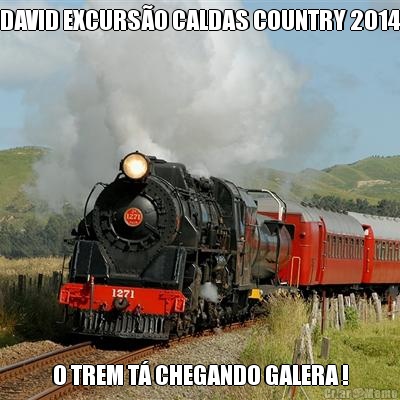 DAVID EXCURS�O CALDAS COUNTRY 2014 O TREM T� CHEGANDO GALERA !