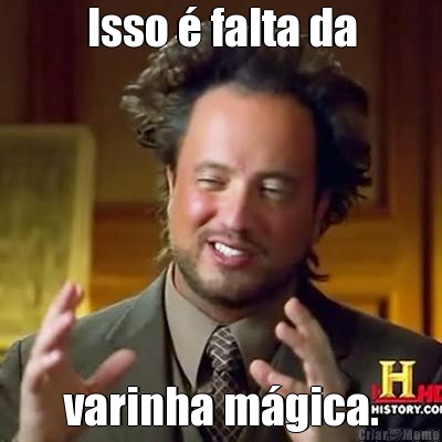 Isso � falta da varinha m�gica.