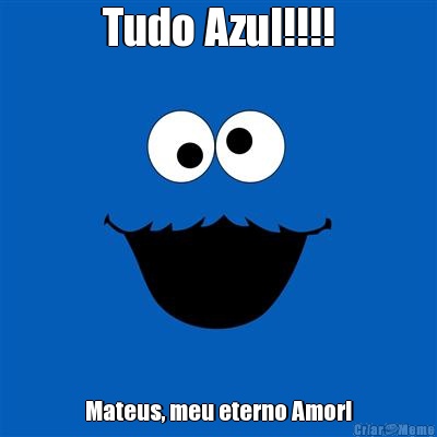 Tudo Azul!!!! Mateus, meu eterno Amor!