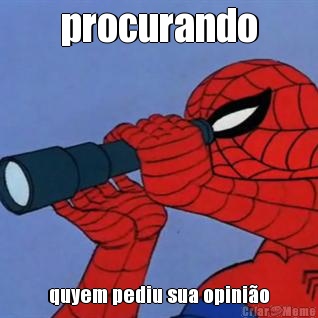 procurando quyem pediu sua opini�o