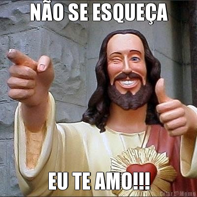N�O SE ESQUE�A EU TE AMO!!!