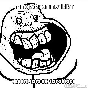 namorada vem me visitar espero para me dar abra�o 