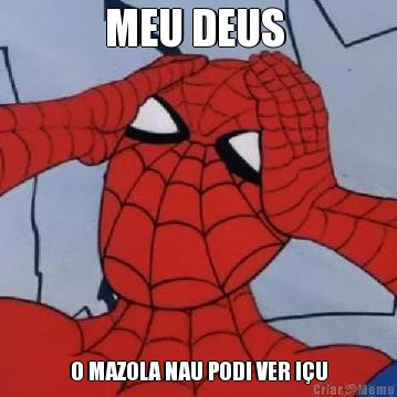 MEU DEUS  O MAZOLA NAU PODI VER I�U
