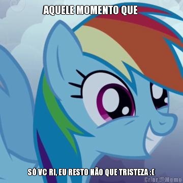 AQUELE MOMENTO QUE  S� VC RI, EU RESTO N�O QUE TRISTEZA :(