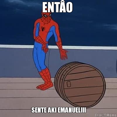 ENT�O  SENTE AKI EMANUEL!!!