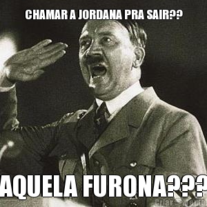 CHAMAR A JORDANA PRA SAIR?? AQUELA FURONA???