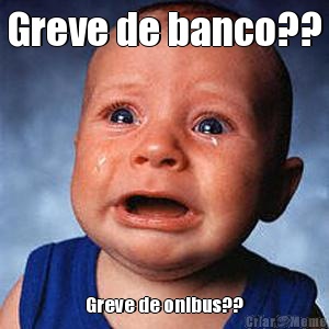 Greve de banco?? Greve de onibus??