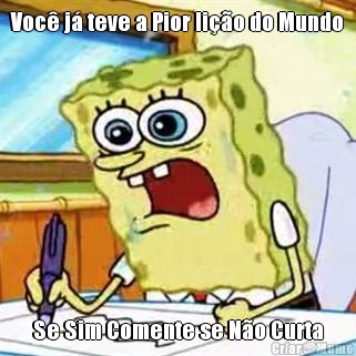 Voc� j� teve a Pior li��o do Mundo Se Sim Comente se N�o Curta