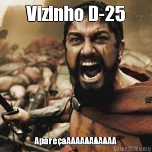 Vizinho D-25 Apare�aAAAAAAAAAAA