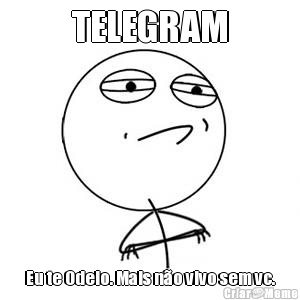 TELEGRAM Eu te Odeio. Mais n�o vivo sem vc.