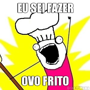 EU SEI FAZER OVO FRITO