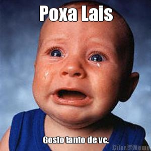 Poxa Lais Gosto tanto de vc.