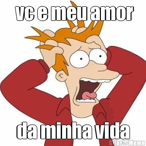  vc e meu amor da minha vida