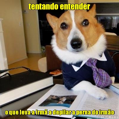 tentando entender o que leva a irm� a depilar a perna do irm�o