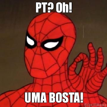PT? Oh! UMA BOSTA!