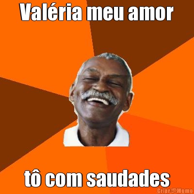 Val�ria meu amor t� com saudades