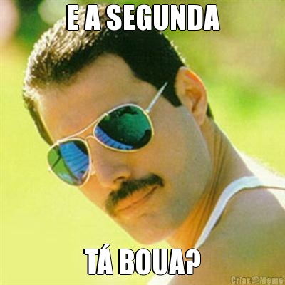 E A SEGUNDA T� BOUA?
