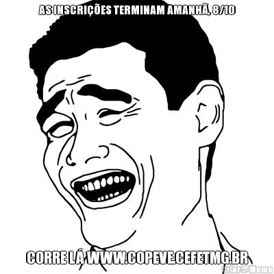 AS INSCRI��ES TERMINAM AMANH�, 8/10 CORRE L� WWW.COPEVE.CEFETMG.BR