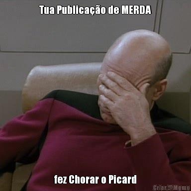 Tua Publica��o de MERDA fez Chorar o Picard