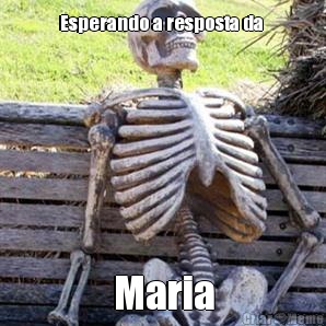 Esperando a resposta da  Maria