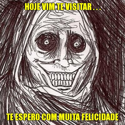 HOJE VIM TE VISITAR . . . TE ESPERO COM MUITA FELICIDADE
