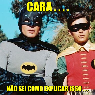 CARA . . . . N�O SEI COMO EXPLICAR ISSO . . .