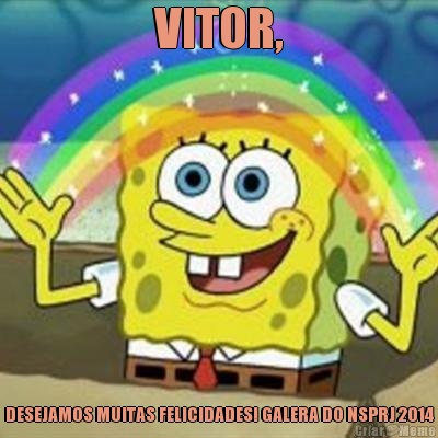 VITOR, DESEJAMOS MUITAS FELICIDADES! GALERA DO NSPRJ 2014