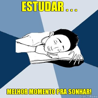 ESTUDAR . . . MELHOR MOMENTO PRA SONHAR!