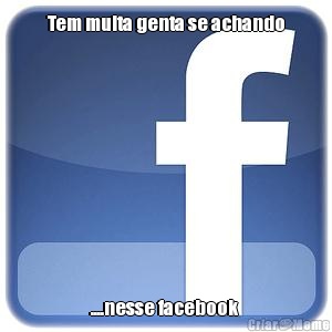 Tem muita genta se achando ....nesse facebook 