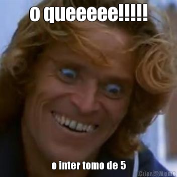 o queeeee!!!!! o inter tomo de 5