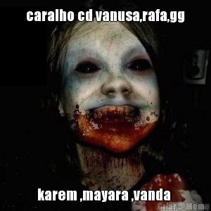 caralho cd vanusa,rafa,gg karem ,mayara ,vanda 