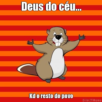 Deus do c�u... Kd o resto do povo